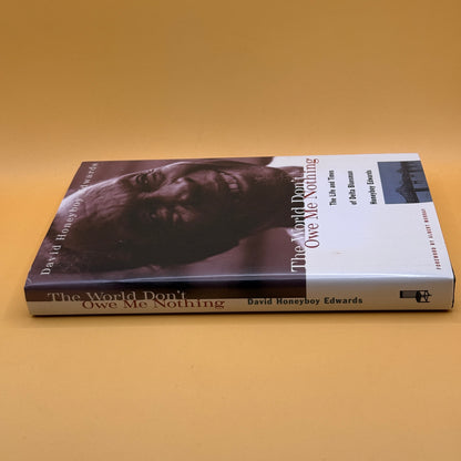 The World Don't Owe Me Nothing: The Life and Times of Delta Bluesman Honeyboy Edwards by David Honeyboy Edwards