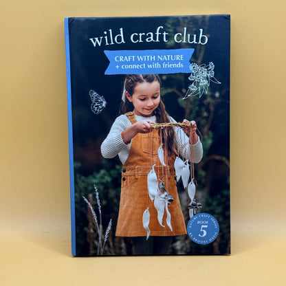 Wild Craft Club: Craft with Nature + Connect with Friends by Brooke Davis