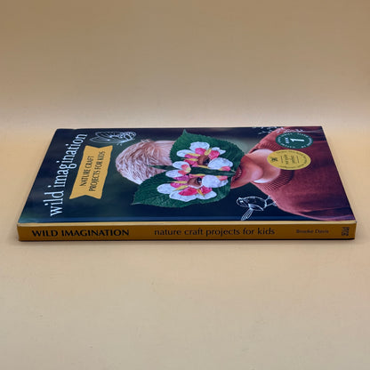 Wild Imagination: Nature Craft Projects for Kids by Brooke Davis