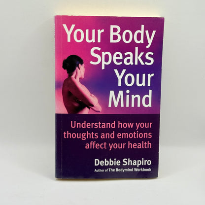 Your Body Speaks Your Mind by Debbie Shapiro