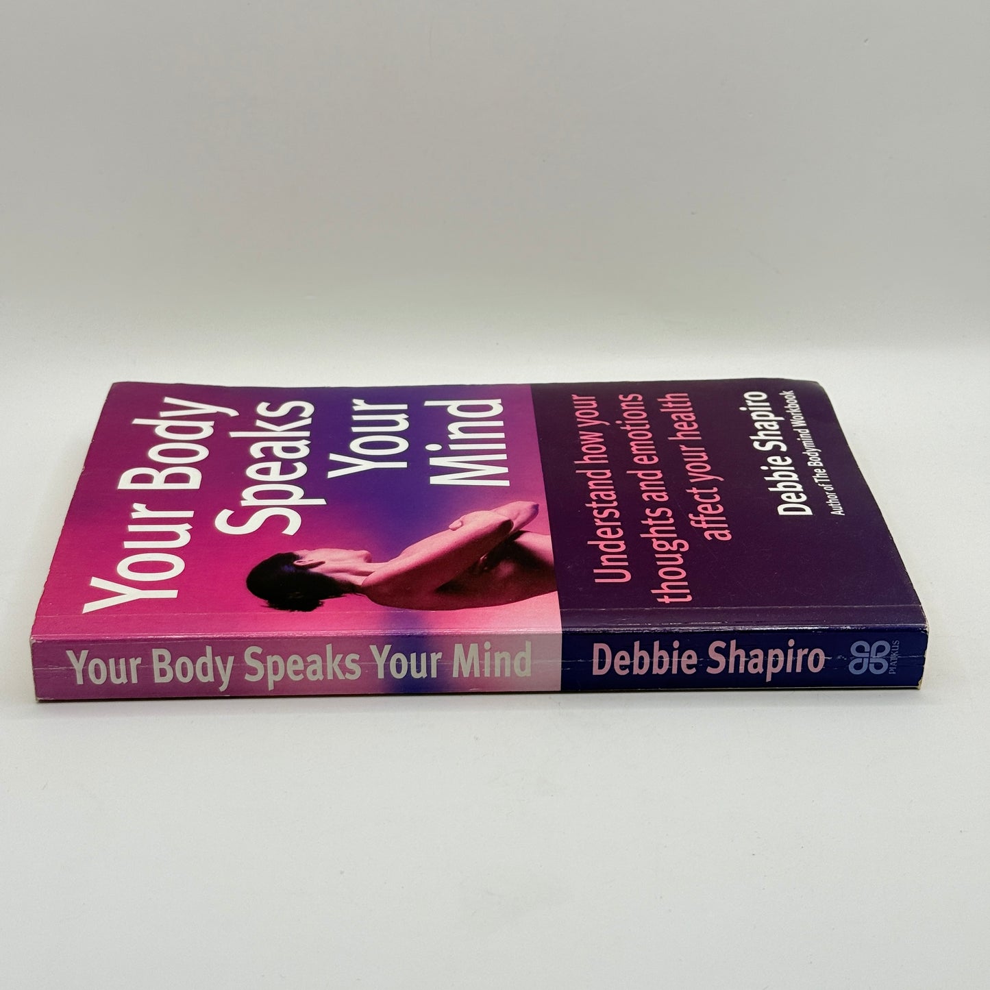 Your Body Speaks Your Mind by Debbie Shapiro