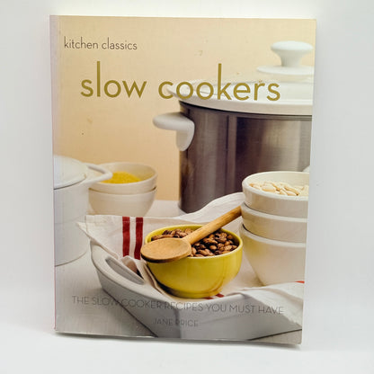 Kitchen Classics: Slow Cookers: The Slow Cooking Recipes You Must Have by Jane Price