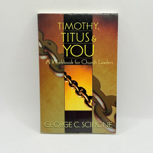 Timothy, Titus & You by George C. Scipione