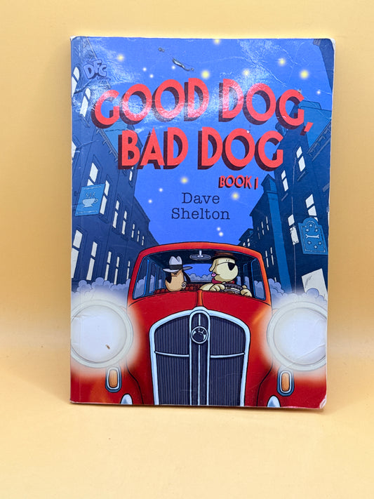 Good Dog, Bad Dog: Book 1 by Dave Shelton
