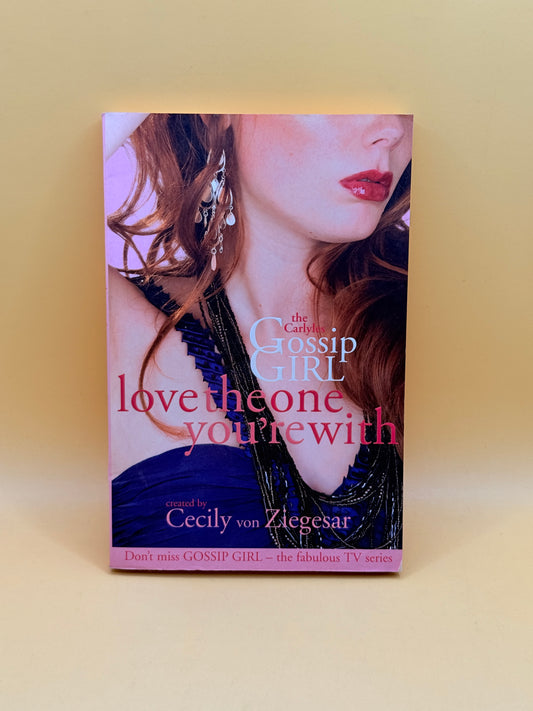 Love the One You’re With (Gossip Girl: The Carlyles) by Cecily von Ziegesar