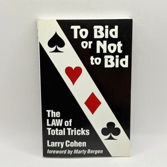 To Bid or Not to Bid: The Law of Total Tricks by Larry Cohen