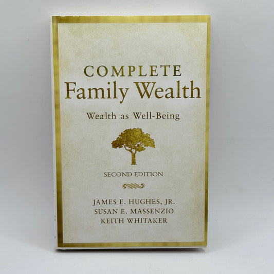 Complete Family Wealth: Wealth as Well-Being by James E. Hughes Jr., Susan E. Massenzio & Keith Whitaker