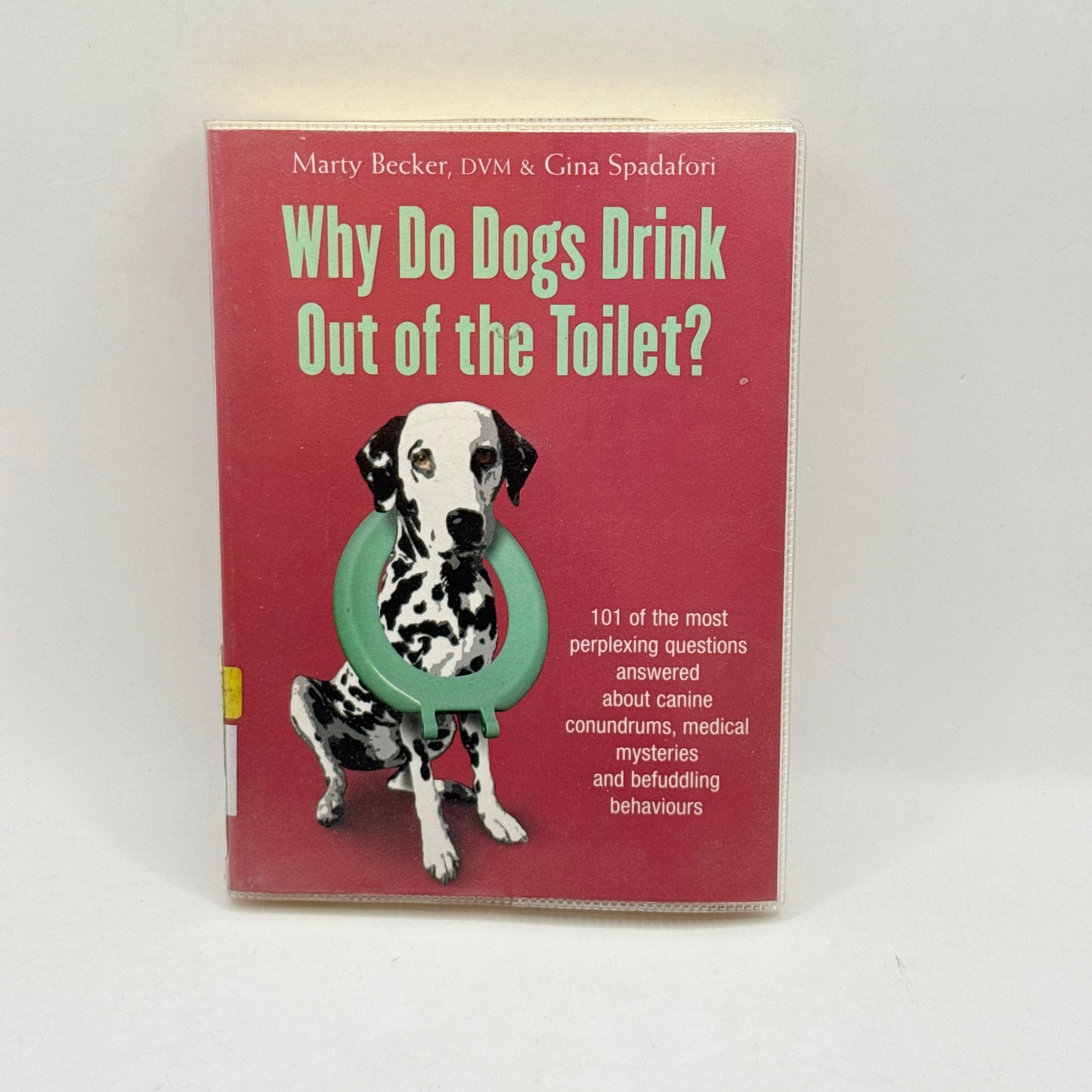 Why Do Dogs Drink Out of the Toilet? by Marty Becker & Gina Spadafori