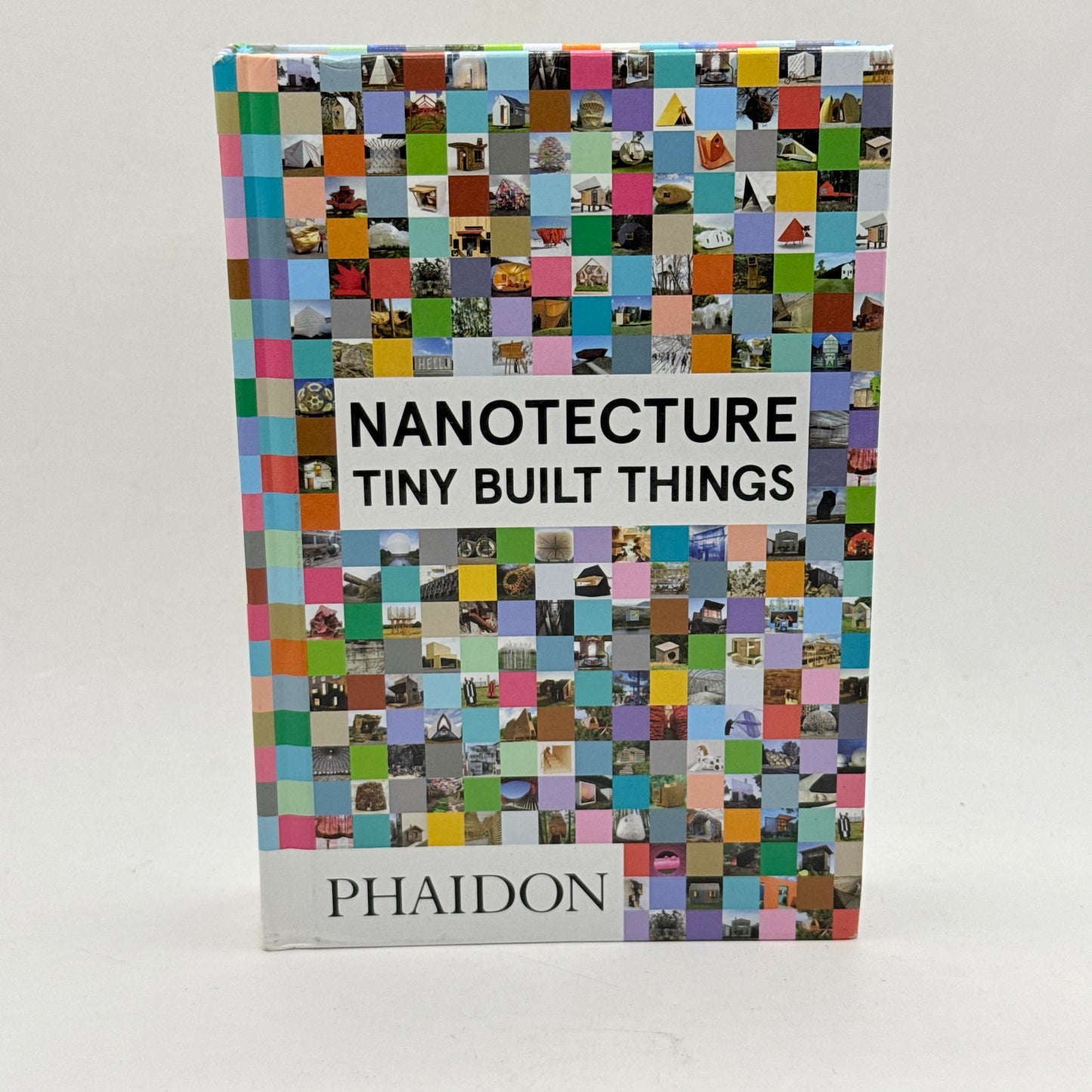 Nanotecture: Tiny Built Things by Phaidon Editors