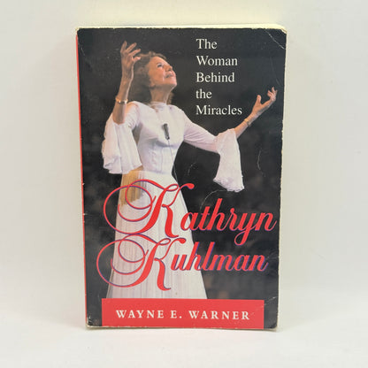 Kathryn Kuhlman: The Woman Behind the Miracles by Wayne E. Warner