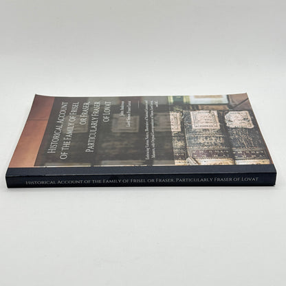 Historical Account of the Family of Frisel or Fraser, Particularly Fraser of Lovat by John Anderson & Simon Fraser, Lord Lovat