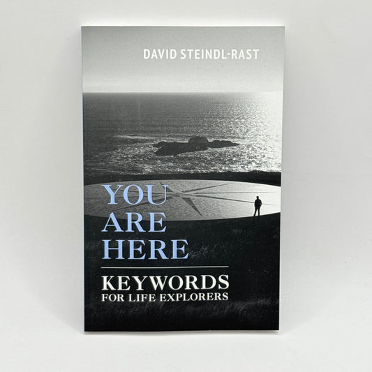 You Are Here: Keywords for Life Explorers by David Steindl-Rast