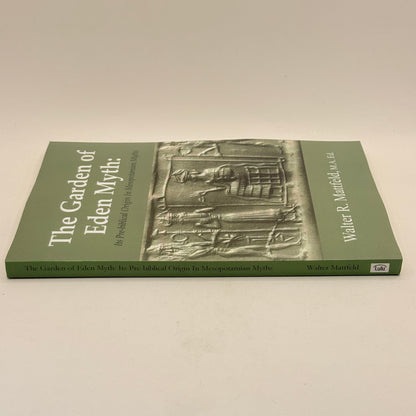 The Garden of Eden Myth: Its Pre-biblical Origin In Mesopotamian Myths by Walter R. Mattfeld