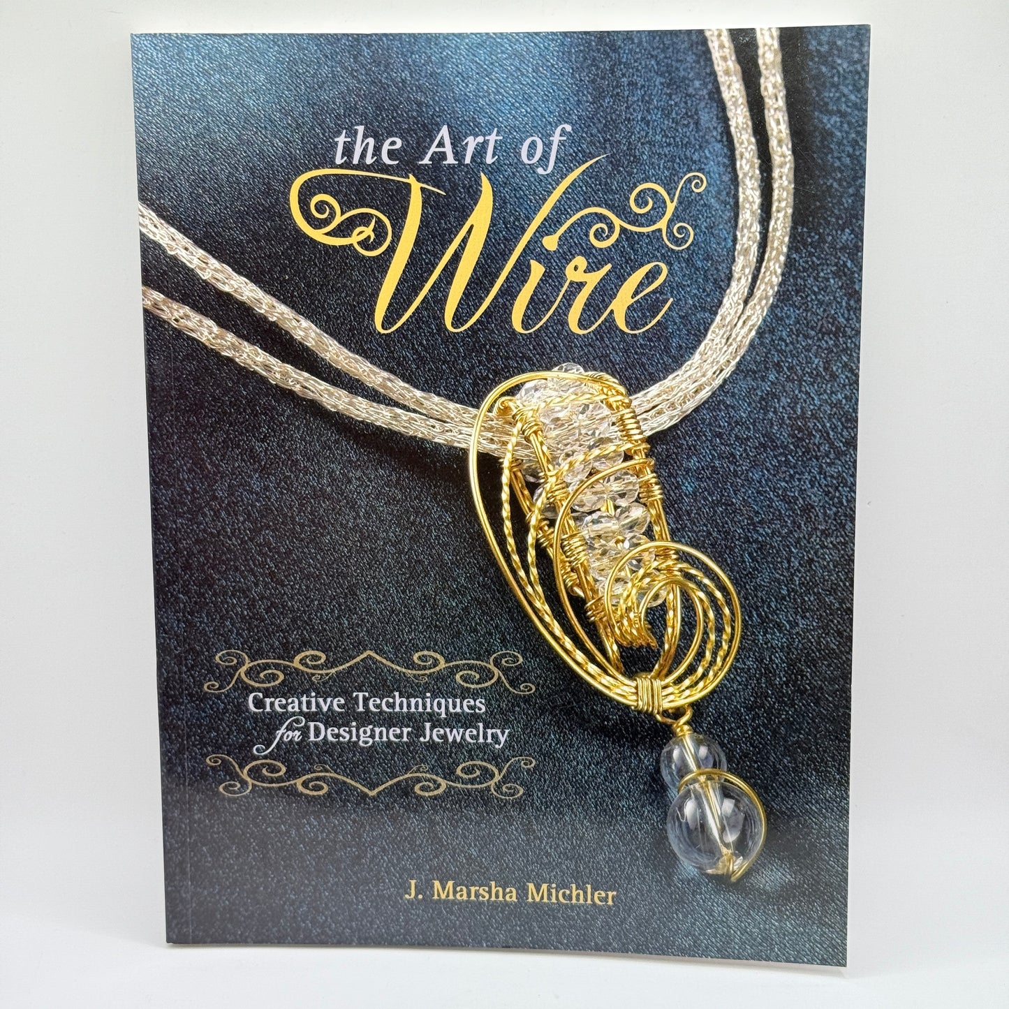 The Art of Wire: Techniques for Designer Jewelry by J. Marsha Michler