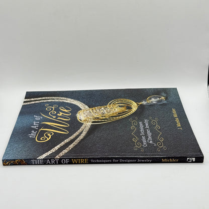 The Art of Wire: Techniques for Designer Jewelry by J. Marsha Michler