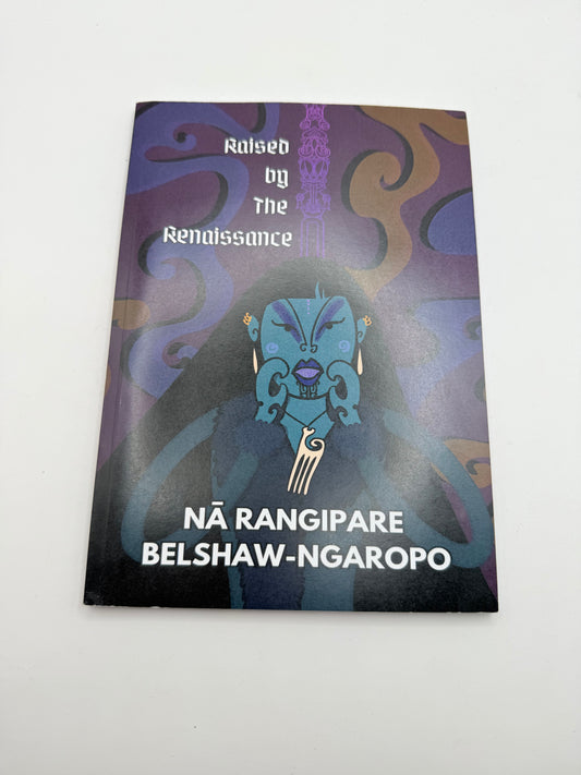 Raised by the renaissance by nā rangipare belshaw-ngaropo - print books printed media