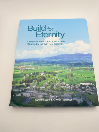 Build for eternity: a history of the church of jesus christ of latter-day saints in new zealand by selwyn katene & a.