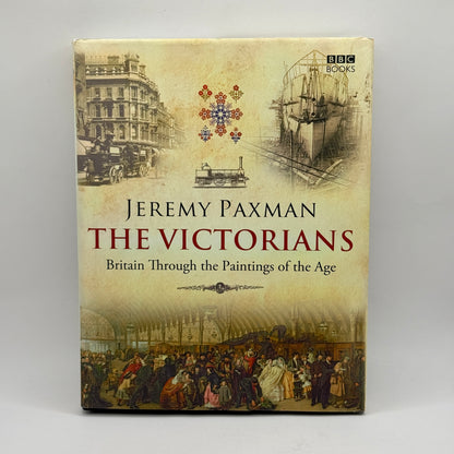 The Victorians: Britain Through the Paintings of the Age by Jeremy Paxman