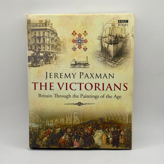 The Victorians: Britain Through the Paintings of the Age by Jeremy Paxman