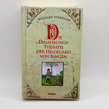 Die Ernährungs-Therapie der Hildegard von Bingen by Wighard Strehlow