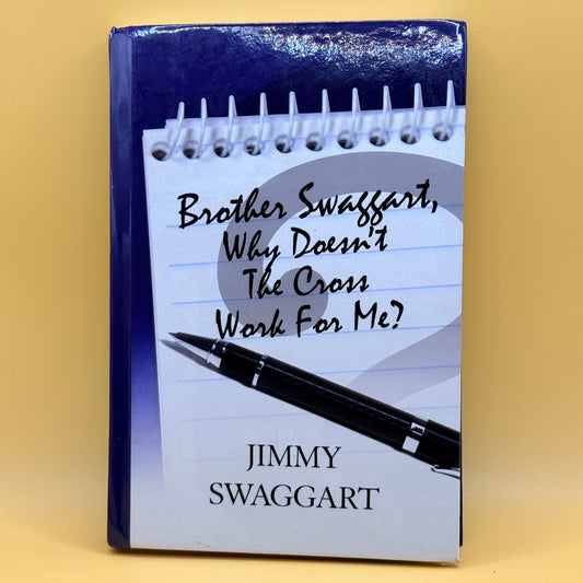 Brother Swaggart, Why Doesn’t The Cross Work For Me? by Jimmy Swaggart