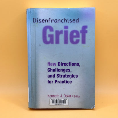 Disenfranchised Grief: New Directions, Challenges, and Strategies for Practice edited by Kenneth J. Doka