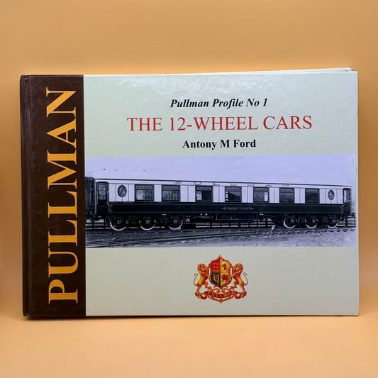 The 12-Wheel Cars (Pullman Profile No. 1) by Antony M. Ford