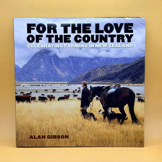 For the Love of the Country: Celebrating Farming in New Zealand — Alan Gibson