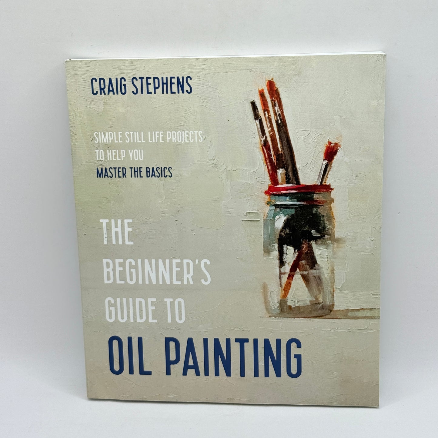 The Beginner's Guide to Oil Painting by Craig Stephens