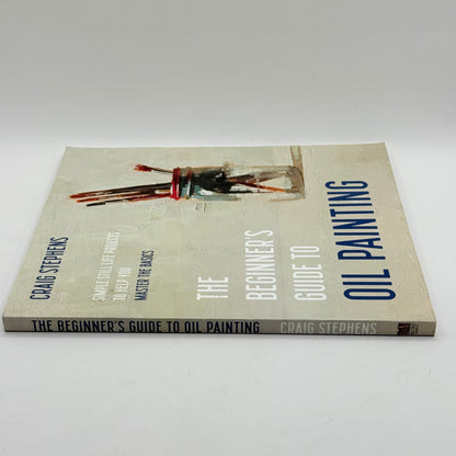 The Beginner's Guide to Oil Painting by Craig Stephens