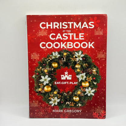 Christmas at the Castle Cookbook: Eat. Gift. Play. by Mark Gregory