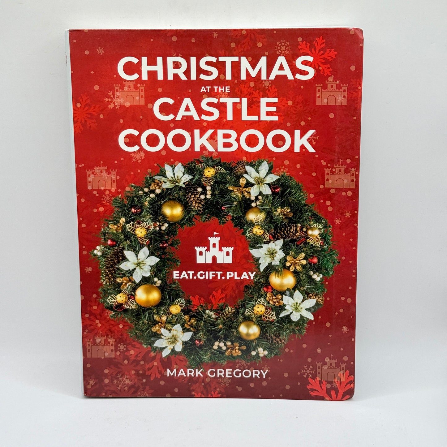 Christmas at the Castle Cookbook: Eat. Gift. Play. by Mark Gregory