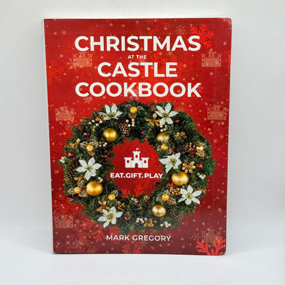 Christmas at the Castle Cookbook: Eat. Gift. Play. by Mark Gregory