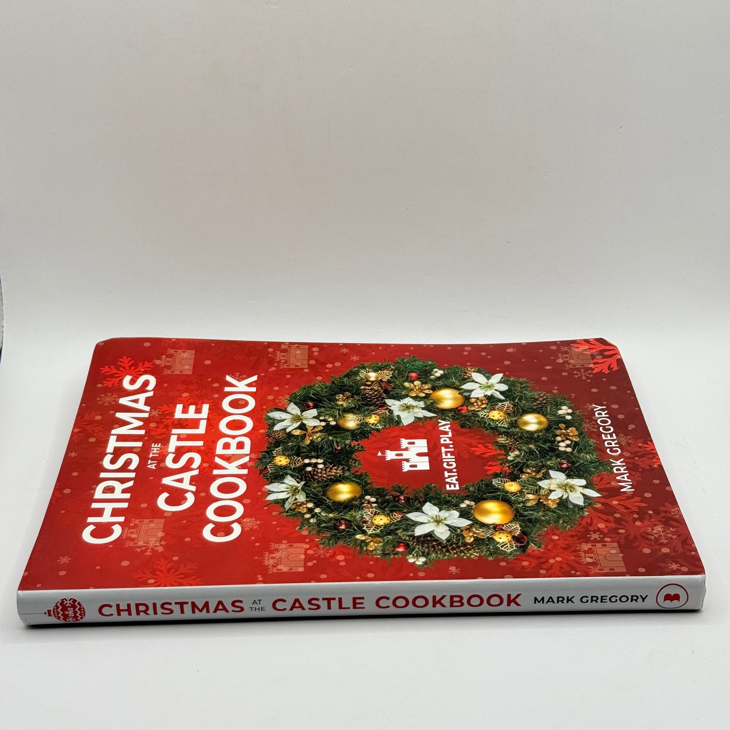 Christmas at the Castle Cookbook: Eat. Gift. Play. by Mark Gregory