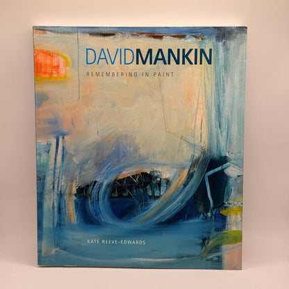 David Mankin: Remembering in Paint by Kate Reeve-Edwards