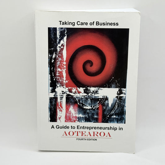Taking Care of Business: A Guide to Entrepreneurship in Aotearoa