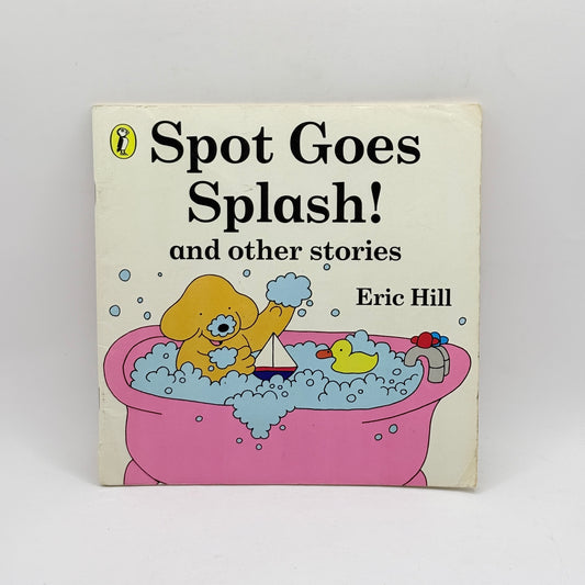 Spot Goes Splash! and other stories by Eric Hill