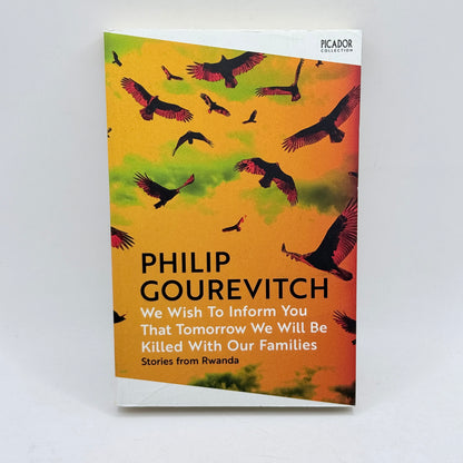 We Wish To Inform You That Tomorrow We Will Be Killed With Our Families by Philip Gourevitch