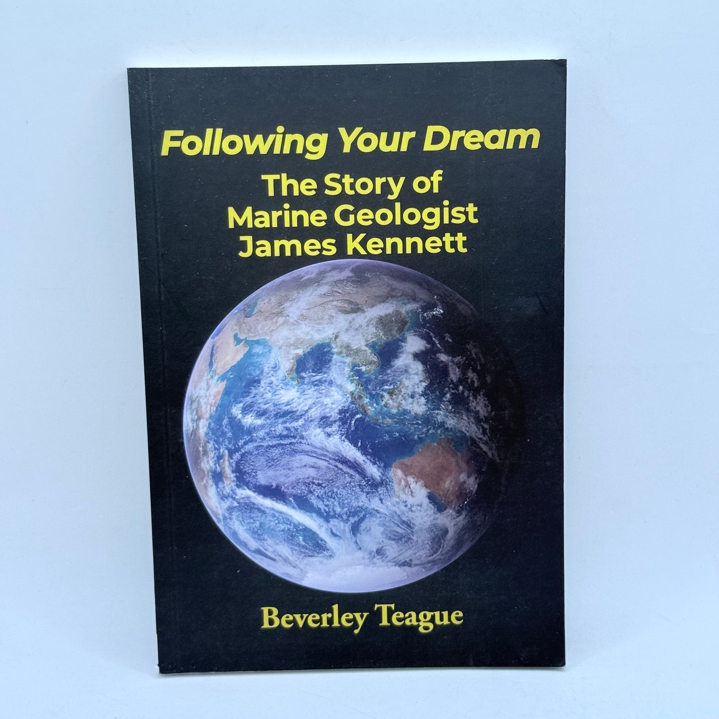 Following Your Dream: The Story of Marine Geologist James Kennett by Beverley Teague
