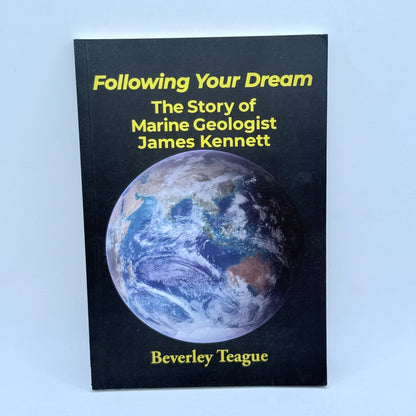 Following Your Dream: The Story of Marine Geologist James Kennett by Beverley Teague