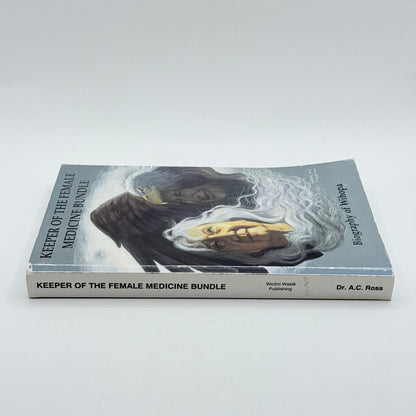 Keeper of the Female Medicine Bundle: Biography of Wihopa by Dr. A.C. Ross (SIGNED)