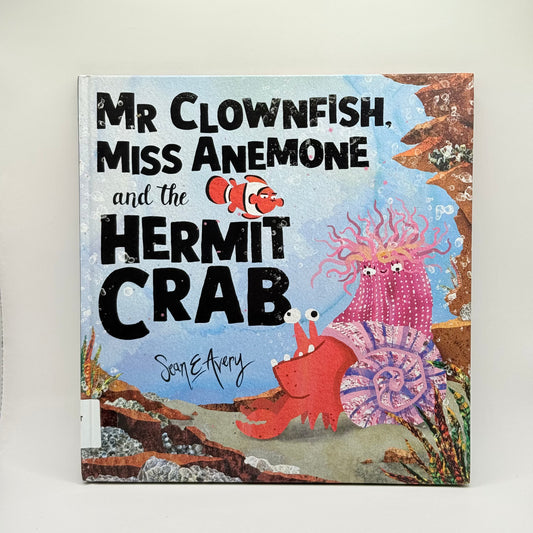 Mr Clownfish, Miss Anemone and the Hermit Crab by Sean E. Avery
