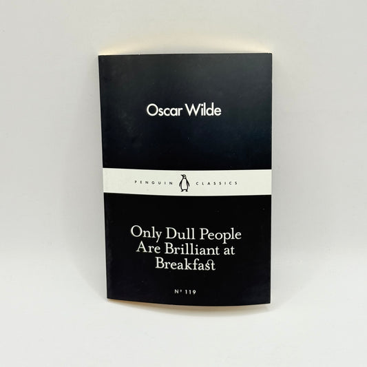 Only Dull People Are Brilliant at Breakfast by Oscar Wilde