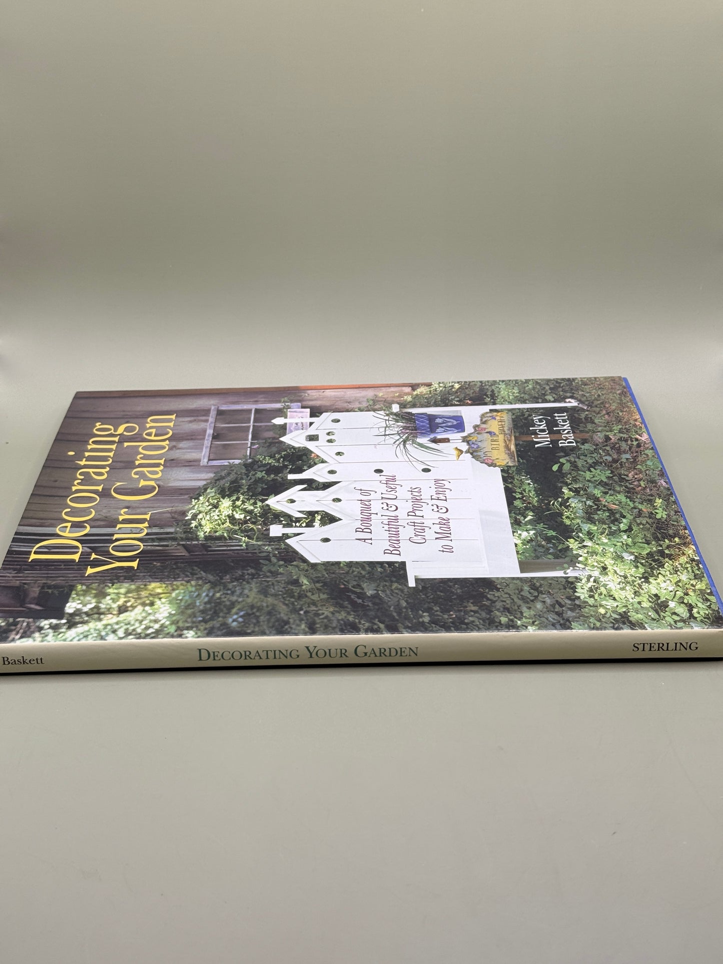 Decorating Your Garden: A Bouquet of Beautiful & Useful Craft Projects to Make & Enjoy by Mickey Baskett