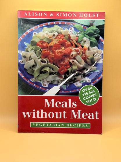 Meals Without Meat: Vegetarian Recipes by Alison and Simon Holst