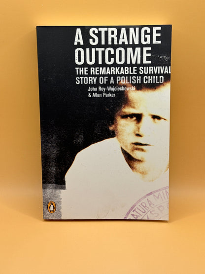 A Strange Outcome: The Remarkable Survival Story of a Polish Child by John Roy-Wojciechowski