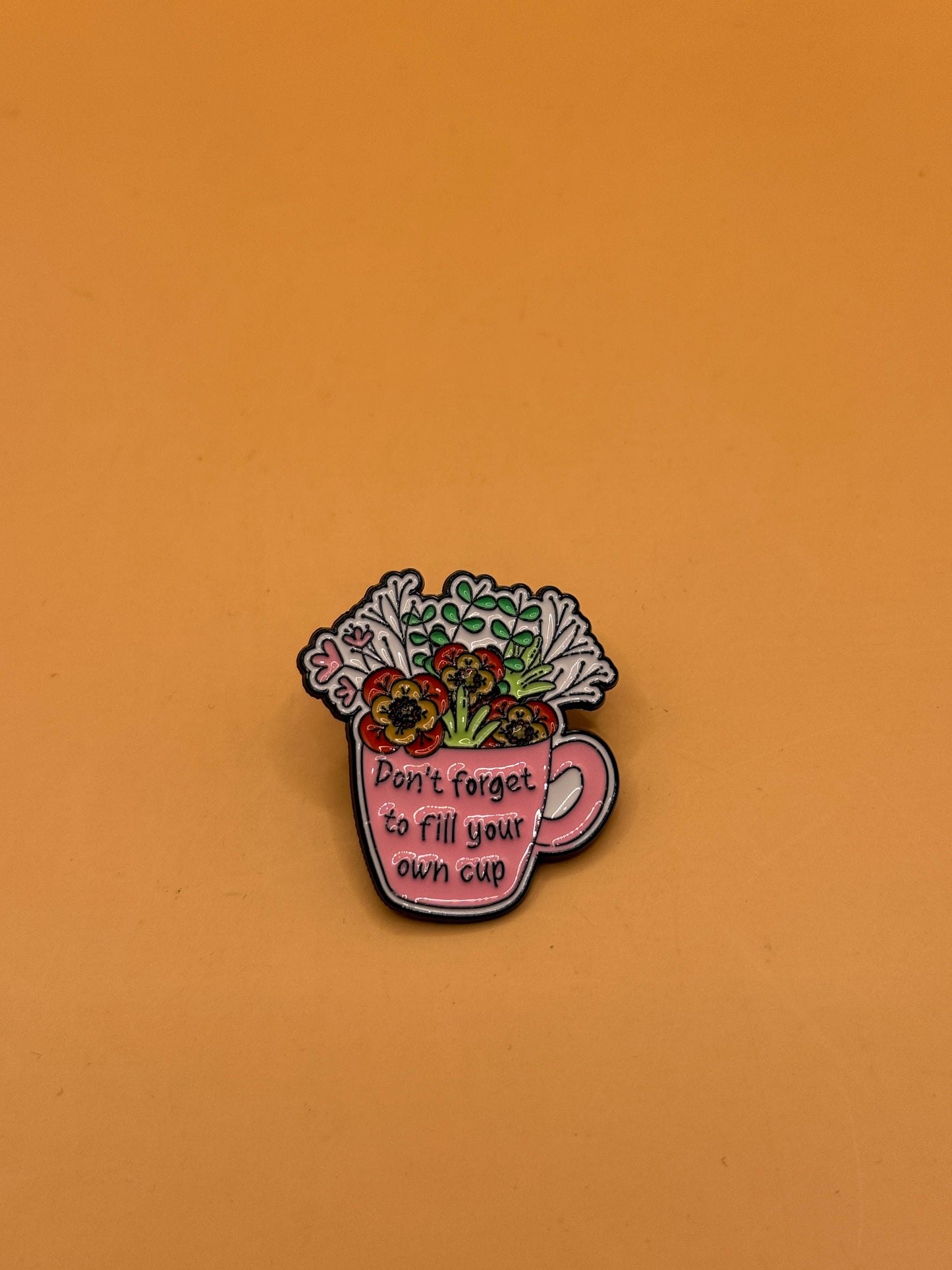 Enamel Pin Badge — "Don't Forget To Fill Your Own Cup" Floral Teacup