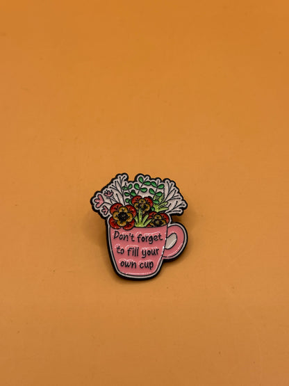 Enamel Pin Badge — "Don't Forget To Fill Your Own Cup" Floral Teacup