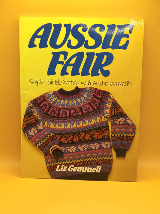Aussie Fair: Simple Fair Isle Knitting with Australian Motifs by Liz Gemmell
