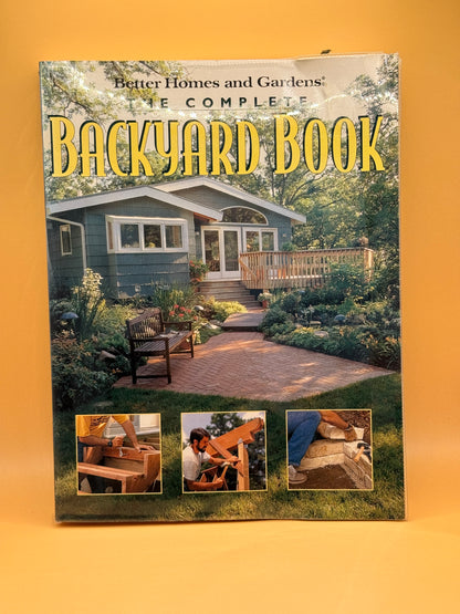 The Complete Backyard Book by Better Homes and Gardens